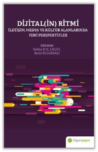 Dijitalin Ritmi: İletişim Medya ve Kültür Alanlarında Yeni Perspektifler