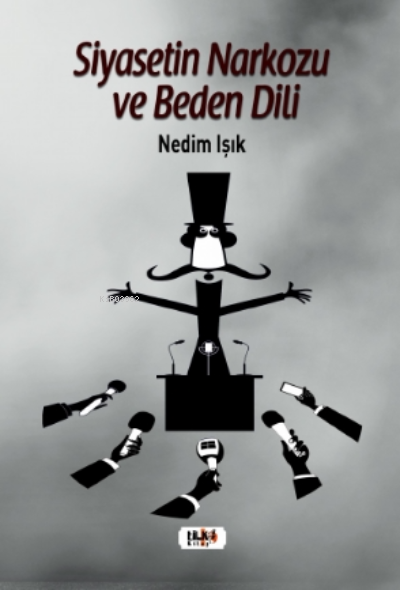  Siyasetin Narkozu ve Beden Dili | Nedim Işık | Yusuf Özden | Tuğba Ünlüer | Tilki Kitap | 9786258039405 | 
