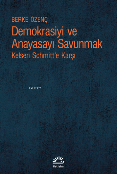 Demokrasiyi ve Anayasayı Korumak;Kelsen Schmitt’e Karşı