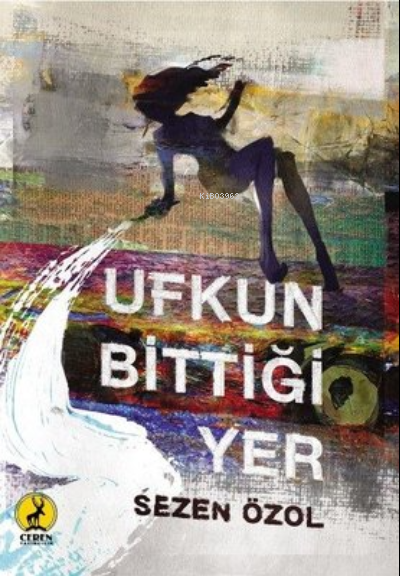  Ufkun Bittiği Yer | Ufkun Bittiği Yer | Sezen Özol | Ceren Basım Yayın | 9786059490368 
