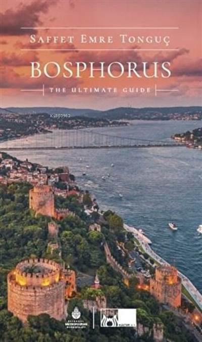 Bosphorus The Ultimate Guide | Saffet Emre Tonguç | Ahmet Bozkurt | İBB Yayınları | 9786057864796 | 
