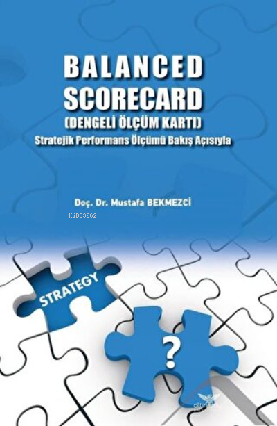 Balanced Scorecard (Dengeli Ölçüm Kartı) Stratejik Performans Ölçümü Bakış Açısıyla