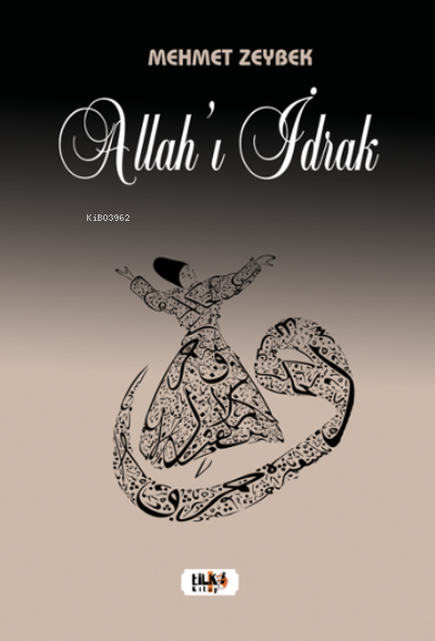  Allahı İdrak | Mehmet Zeybek | Vuslat Dipçin | Yeşim Ercan Aydın | Tilki Kitap | 9786258039634 | 