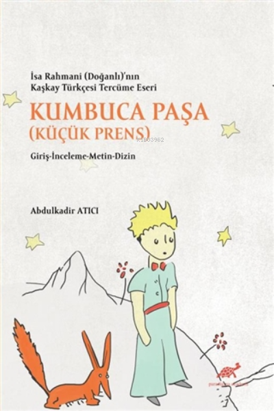 Kumbuca Paşa (Küçük Prens) - İsa Rahmani (Doğanlı)’nın Kaşkay Türkçesi Tercüme Eseri Giriş-İnceleme-Metin-Dizin