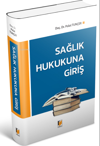  Sağlık Hukukuna Giriş | Polat Tunçer | Adalet Yayınevi | 9786257802727 | 