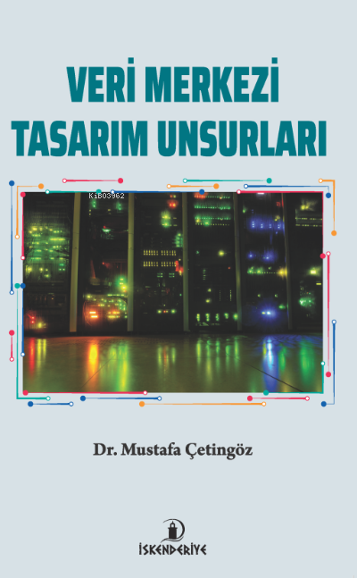  Veri Merkezi Tasarım Unsurları | Veri Merkezi Tasarım Unsurları | Mustafa Çetingöz | İskenderiye Kitap | 9786057112651 