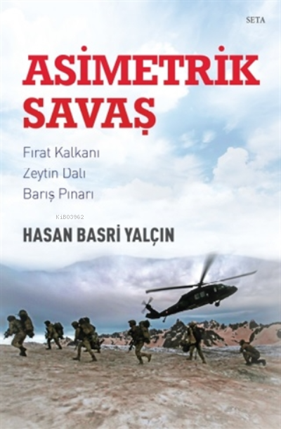  Asimetrik SavaşFırat Kalkanı Zeytin Dalı Barış Pınarı | Asimetrik SavaşFırat Kalkanı Zeytin Dalı Barış Pınarı | Hasan Basri Yalçın | Seta Yayınları | 9786257712101 
