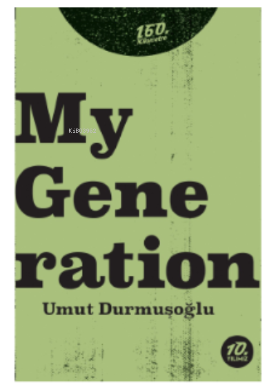  My Generation | Ahmet Güntan | Umut Durmuşoğlu | 160 Kilometre Yayınevi | 9786057461131 | 