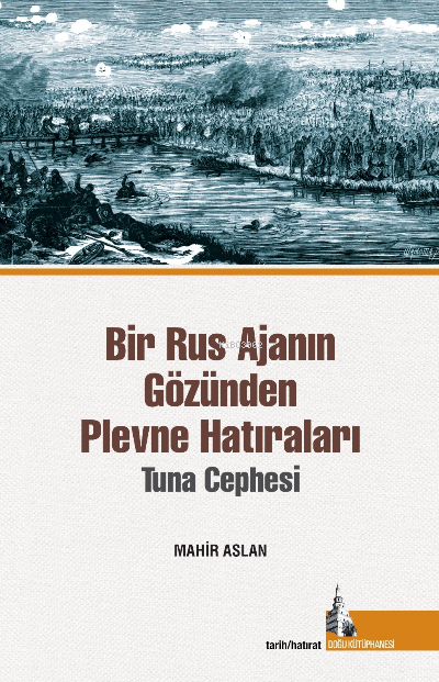 Bir Rus Ajanının Gözünden  Plevne Hatıraları;Tuna Cephesi