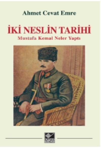 İki Neslin Tarihi ;Mustafa Kemal Neler Yaptı