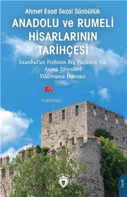 Anadolu ve Rumeli Hisarlarının Tarihçesi;İstanbul'un Fethinin Beş Yüzüncü Yılı Anma Törenleri Yıldönümü Hatırası