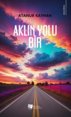  Aklın Yolu Bir | Aklın Yolu Bir | Atanur Kayhan | Karina Kitap | 9786256977730 