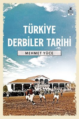  Türkiye Derbiler Tarihi | Mehmet Yüce | Mylos Kitap | 9786059708531 | 