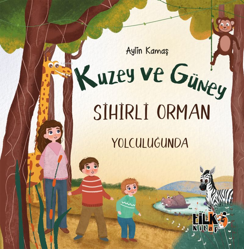  Kuzey ve Güney Sihirli Orman Yolculuğunda | Aylin Kamaş | Büşra Toprak | Tuğba Ünlüer | Aslıhan Ekşioğlu | Enes Berkay Bayram | Tilki Kitap | 9786256689312 | 