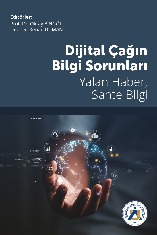 Dijital Çağın Bilgi Sorunları Yalan Haber Sahte Bilgi | Dijital Çağın Bilgi Sorunları Yalan Haber Sahte Bilgi | Oktay Bingöl | Kenan Duman | İstanbul Arel Üniversitesi Yayınları | 9786256482821 