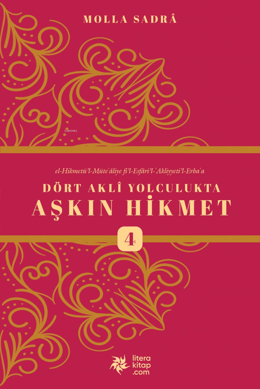 Dört Akli Yolculukta Aşkın Hikmet 4 (Esfârü’l Erba‘a)