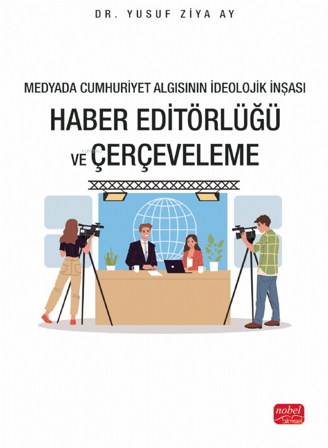 Medyada Cumhuriyet Algısının İdeolojik İnşası; Haber Editörlüğü ve Çerçeveleme