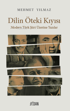  Dilin Öteki Kıyısı Modern Türk Şiiri Üzerine Yazılar | Dilin Öteki Kıyısı Modern Türk Şiiri Üzerine Yazılar | Mehmet Yılmaz | Mustafa Çaldak | Fidan Kitabevi | 9786259404745 