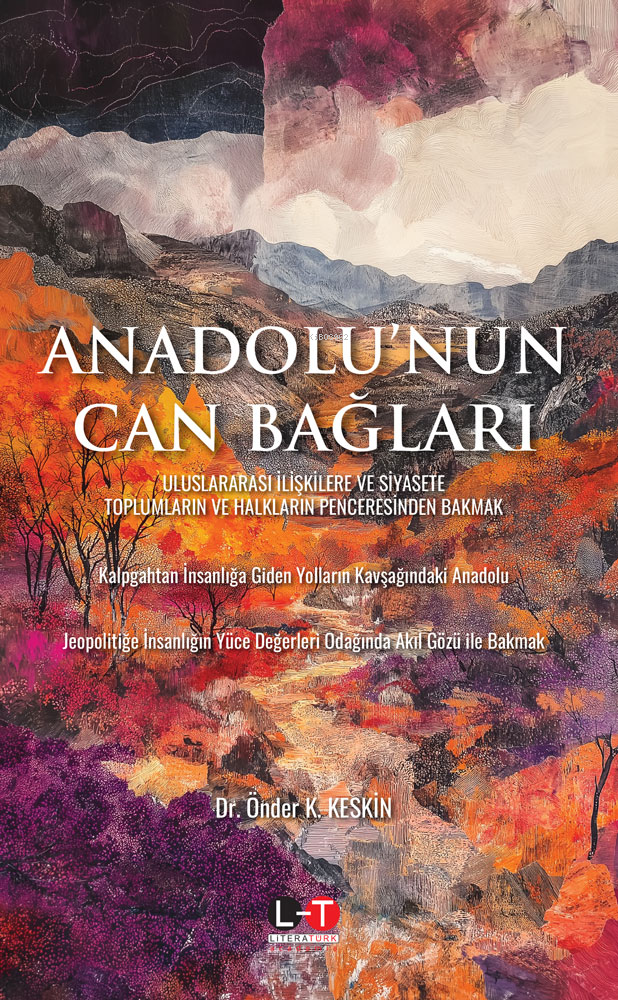  Anadolunun Can BağlarıUluslararası İlişkilere ve Siyasete Toplumların ve Halkların Penceresinden Bakmak | Anadolunun Can BağlarıUluslararası İlişkilere ve Siyasete Toplumların ve Halkların Penceresinden Bakmak | Önder K Keskin | İsmail Çalışkan | Alper Baysal | Literatürk Yayınları | 9786259811796 