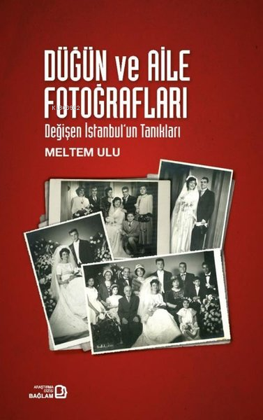  Düğün ve Aile Fotoğrafları Değişen İstanbulun Tanıkları | Düğün ve Aile Fotoğrafları Değişen İstanbulun Tanıkları | Meltem Ulu | Bağlam Yayıncılık | 9786256538122 