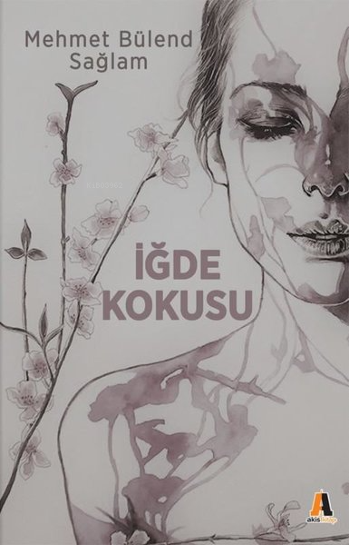  İğde Kokusu | İğde Kokusu | Mehmet Bülend Sağlam | Akis Kitap | 9786051292526 