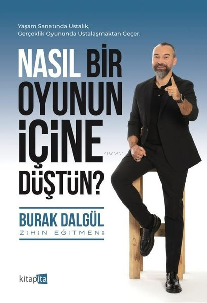 Nasıl Bir Oyunun İçine Düştün?;Yaşam Sanatında Ustalık, Gerçeklik Oyununda Ustalaşmaktan Geçer.