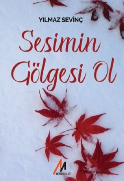  Sesimin Gölgesi Ol | Sezer Erdoğan | Leyla Aksoy | Sadık Sevinç | Metro Yayınları | 9786058141346 | 