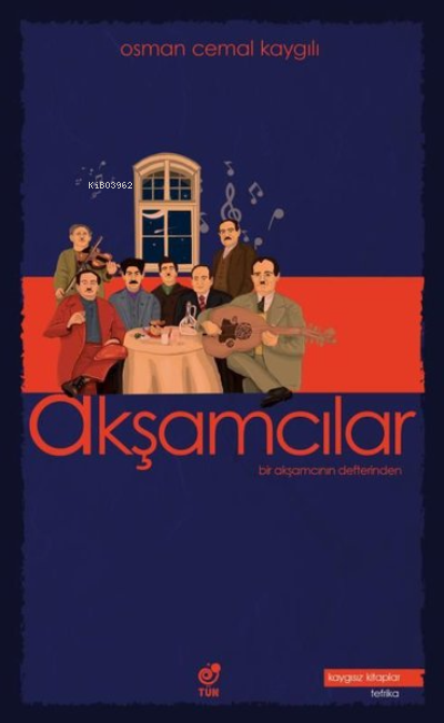  Akşamcılar Bir Akşamcının Defterinden | Akşamcılar Bir Akşamcının Defterinden | Osman Cemal Kaygılı | Tün Kitap | 9786056923883 