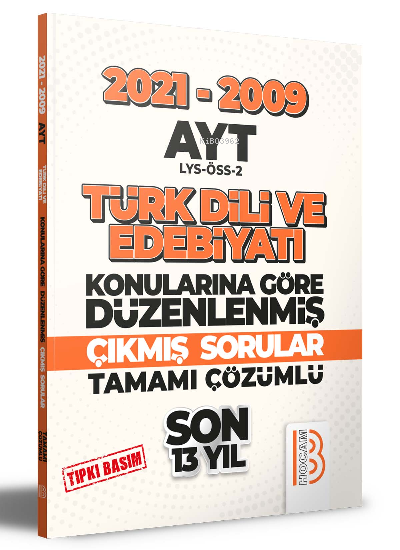  2009 2021 AYT Türk Dili ve Edebiyatı Son 13 Yıl Tıpkı Basım Konularına Göre Düzenlenmiş Tamamı Çözümlü Çıkmış Sorular | 2009 2021 AYT Türk Dili ve Edebiyatı Son 13 Yıl Tıpkı Basım Konularına Göre Düzenlenmiş Tamamı Çözümlü Çıkmış Sorular | Kolektif | Benim Hocam Yayınları | 9786258011807 