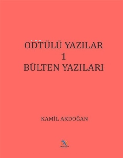  ODTÜlü Yazılar 1 Bülten Yazıları | ODTÜlü Yazılar 1 Bülten Yazıları | Kamil Akdoğan | Akdoğan Yayınevi | 9786057417169 