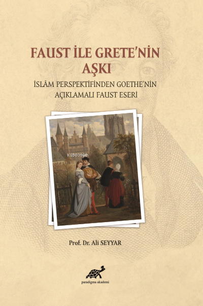 Faust ile Grete’nin Aşkı; İslam Persfektifinden Goethe’nin Açıklamalı Faust Eseri