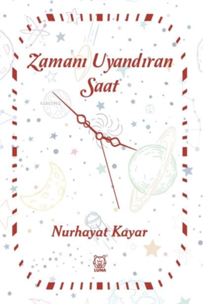  Zamanı Uyandıran Saat | Nurhayat Kayar | Luna Yayınları | 9786257700450 | 
