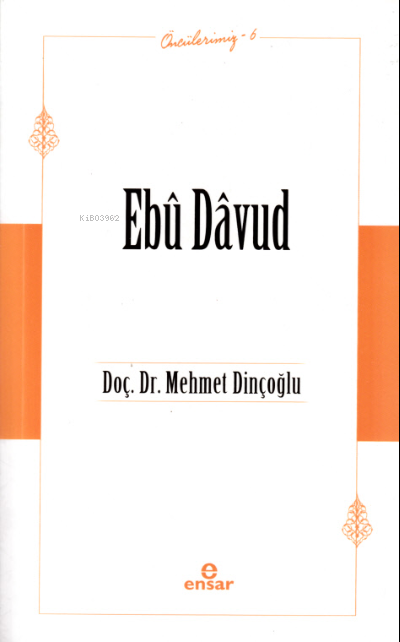  Ebû Dâvud Öncülerimiz 6 | Ebû Dâvud Öncülerimiz 6 | Mehmet Dinçoğlu | Ensar Neşriyat | 9786258201178 