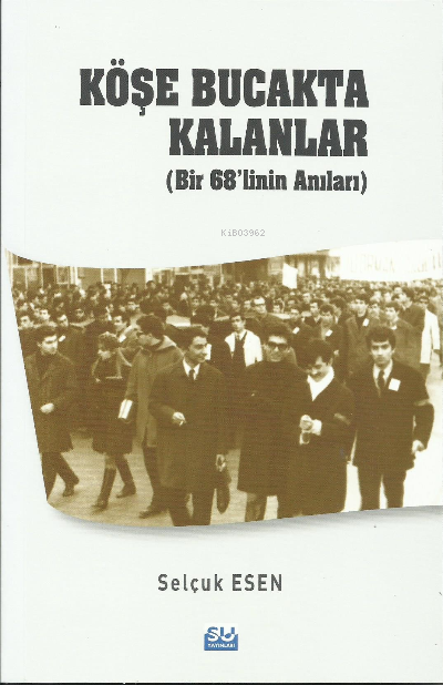 Köşe Bucakta Kalanlar  (Bir 68’linin Anıları)