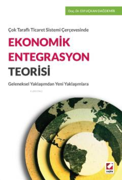Çok Taraflı Ticaret Sistemi Çerçevesinde Ekonomik Entegrasyon Teorisi;Geleneksel Yaklaşımdan Yeni Yaklaşımlara