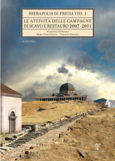 Hierapolis di Frigia VIII - Le Attivita delle Campagne di Scavo Restauro 2007-2011