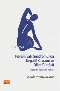 Fibromiyalji Sendromunda Negatif Kavramı ve Ölüm Dürtüsü: Projektif Testlerin Katkısı