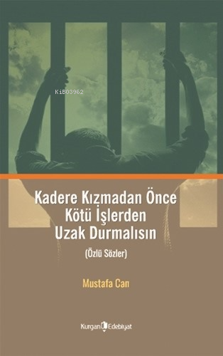 Kadere Kızmadan Önce Kötü İşlerden Uzak Durmalısın;(Özlü Sözler)