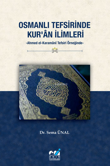 Osmanlı Tefsirinde  Kur’ân İlimleri -Ahmed El-Karamânî Tefsiri Örneğinde-