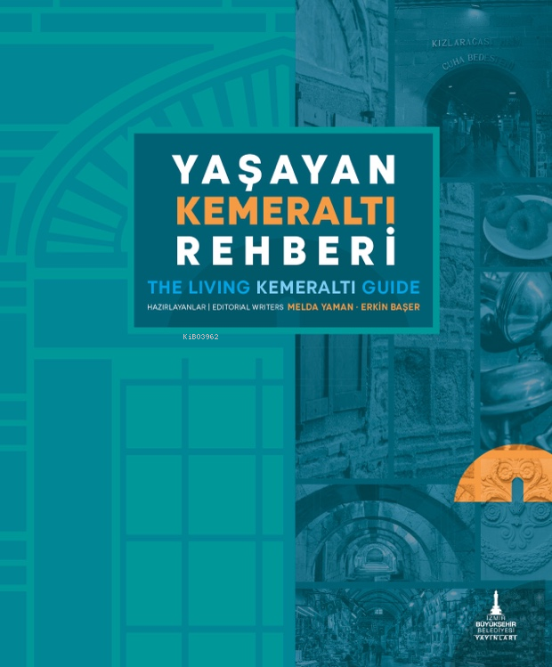  Yaşayan Kemeraltı Rehberi | Melda Yaman | Erkin Başer | Selin Öztekin | Nihan Karahan | İzmir Büyükşehir Belediyesi Yayınları | 9786256793156 | 