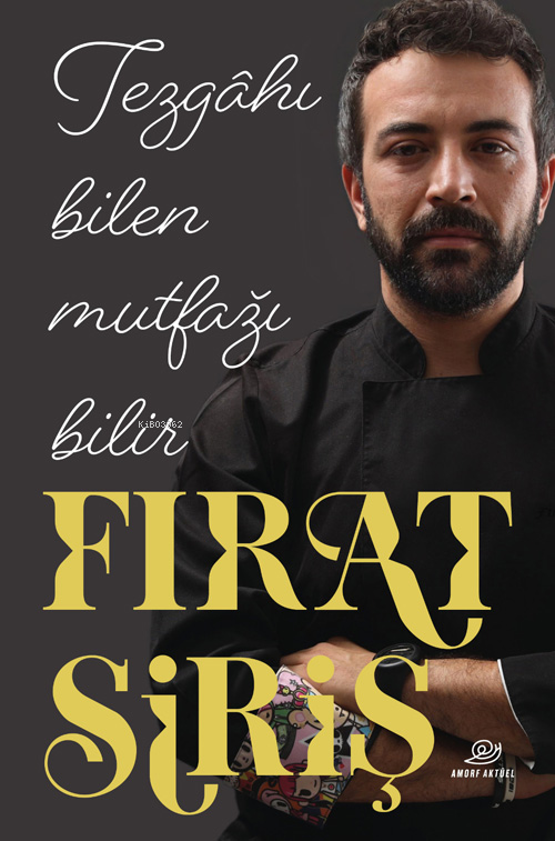  Tezgâhı Bilen Mutfağı Bilir | Tezgâhı Bilen Mutfağı Bilir | Fırat Siriş | Amorf Kitap | 9786259999746 