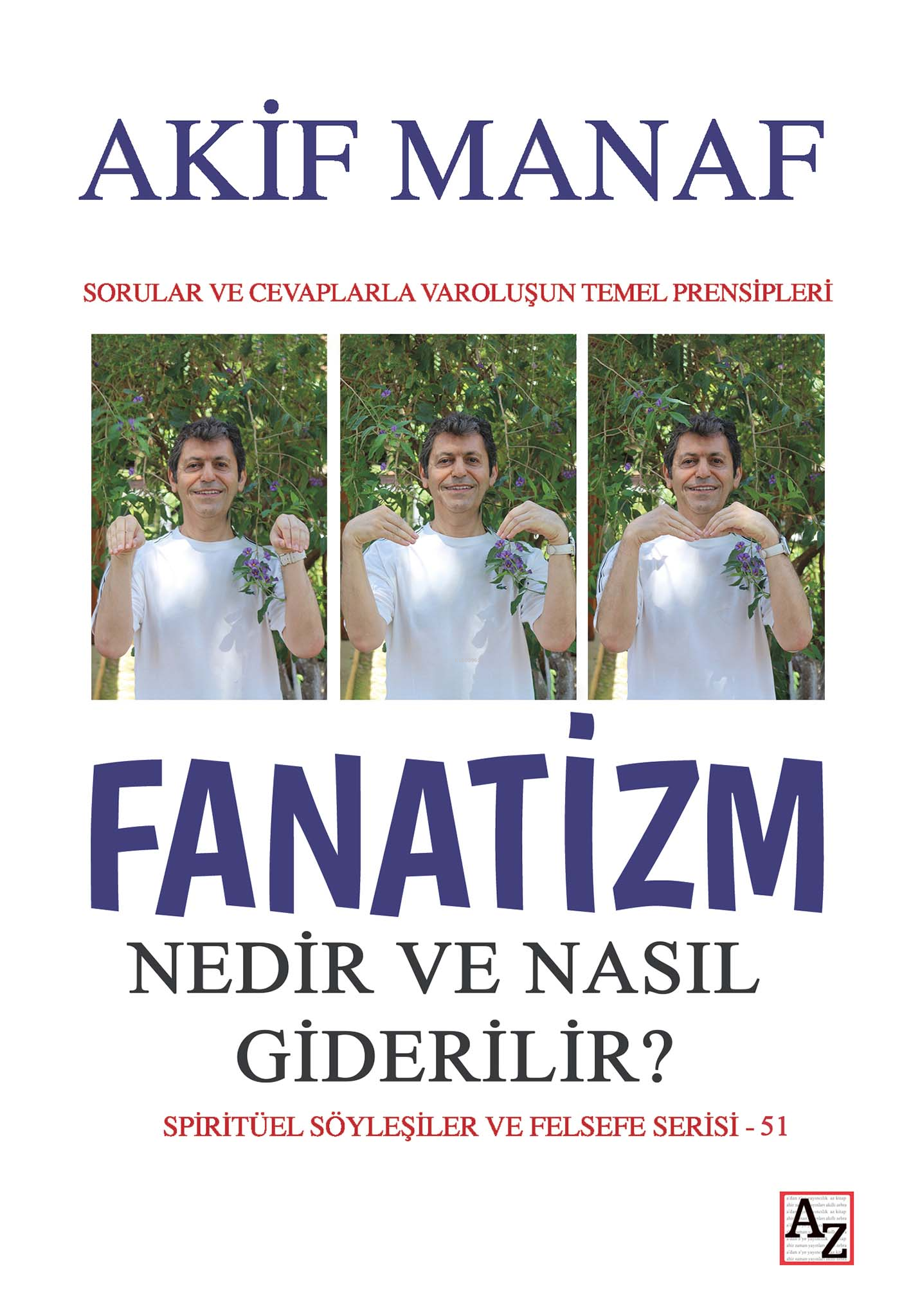 Fanatizm Nedir ve Nasıl Giderilir?;Sorular ve Cevaplarla Varoluşun Temel Prensipleri