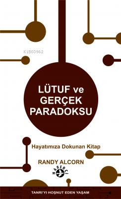  Lütuf Ve Gerçek Paradoksu | Lütuf Ve Gerçek Paradoksu | Randy Alcorn | Özlem Kuzucu | Matthew Perdue | Maya Perktaş | Haberci Basın Yayın | 9786054707577 