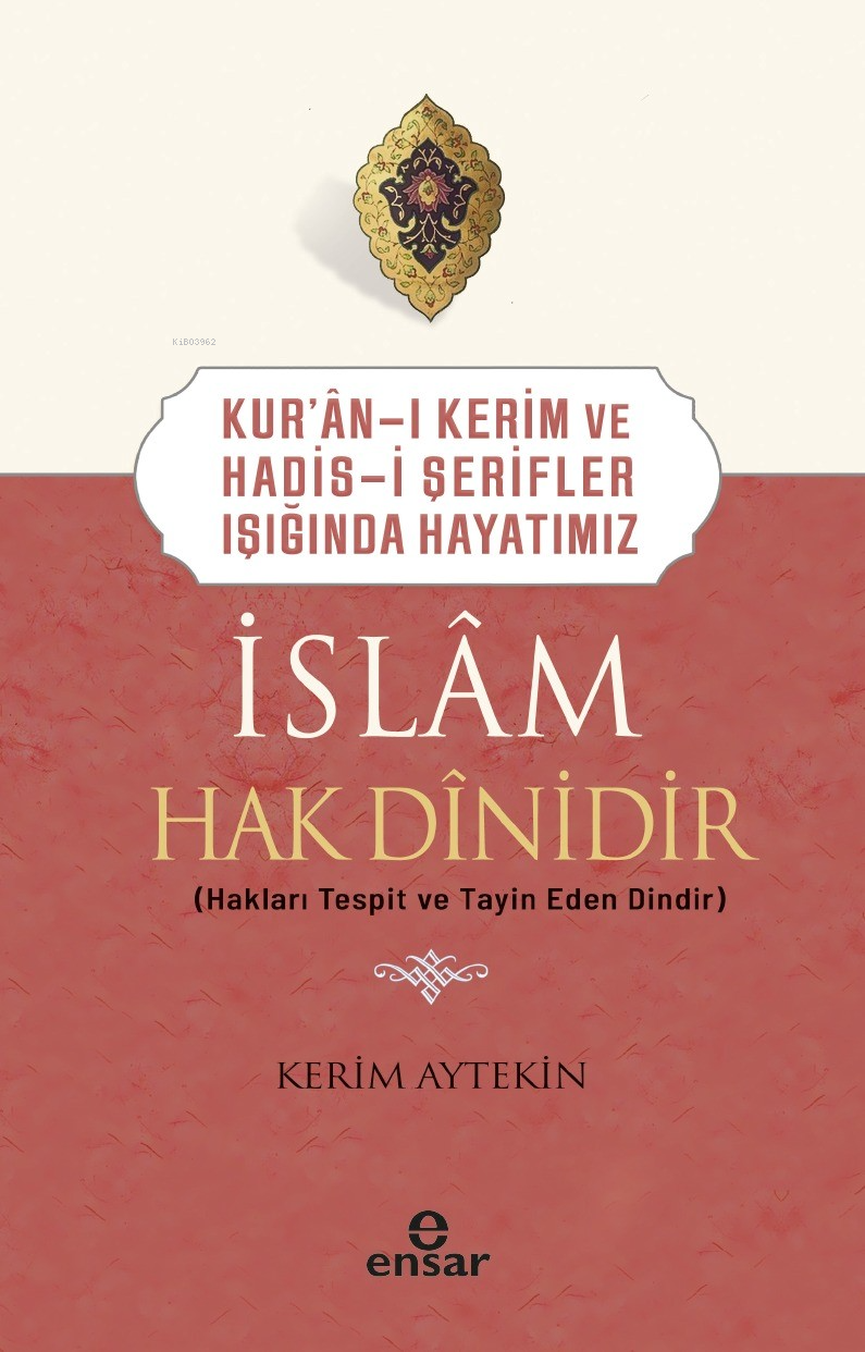 Kur’an-ı Kerim ve Hadis-i Şerifler Işığında Hayatımız -  İslam Hak Dinidir