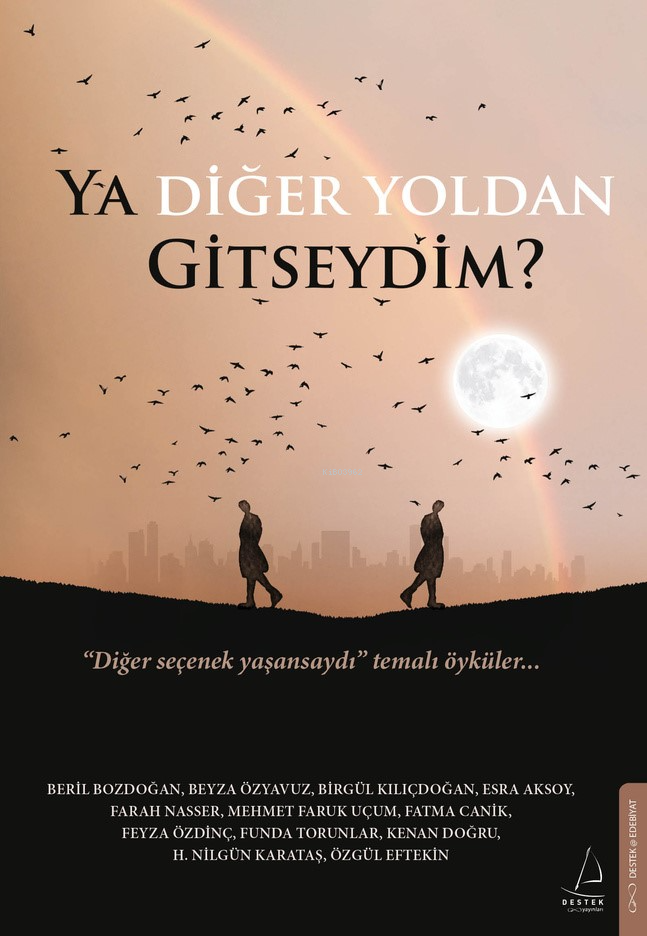 Ya Diğer Yoldan Gitseydim?;“Diğer Seçenek Yaşansaydı” Temalı Öyküler