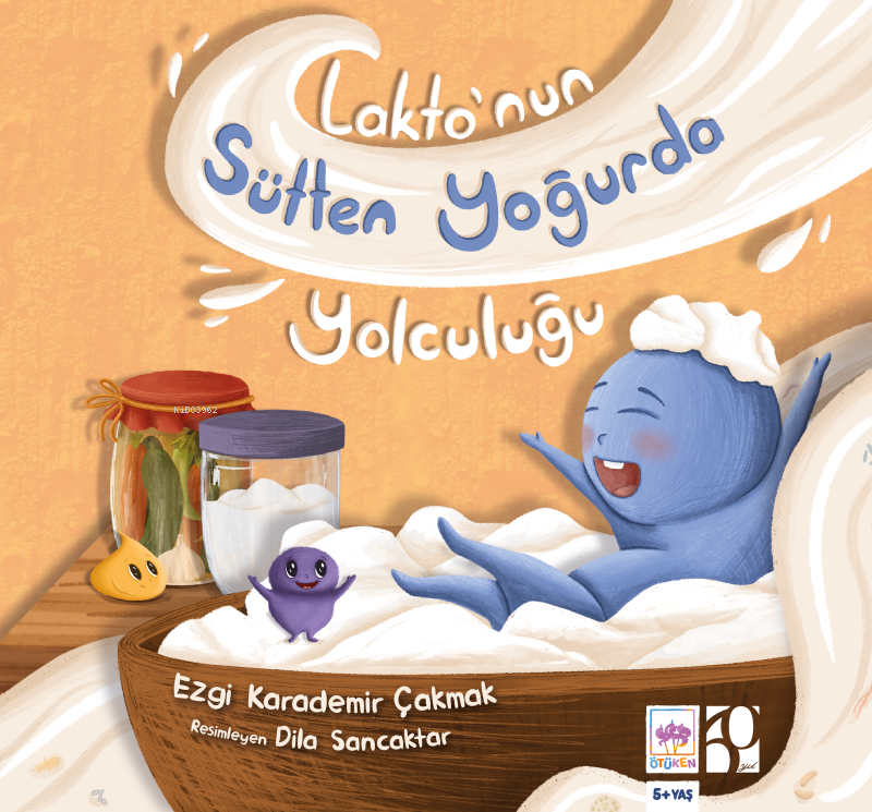  Laktonun Sütten Yoğurda Yolculuğu | Ezgi Karademir Çakmak | Dila Sancaktutar | Ötüken Neşriyat | 9786254087226 | 