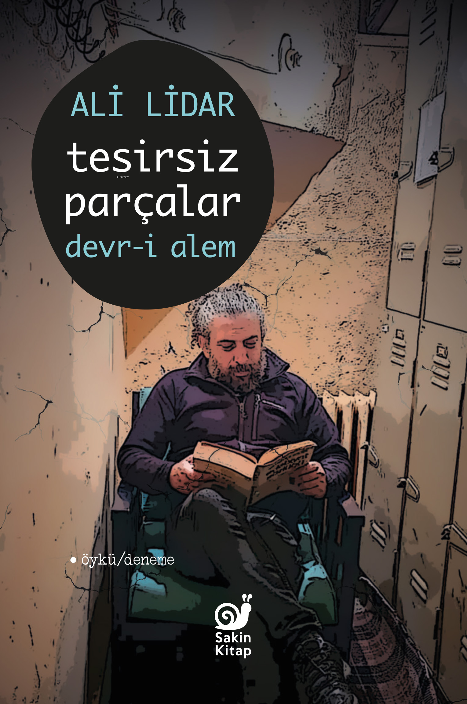  Tesirsiz Parçlar Devri Alem | Ali Lidar | Dilek Şişli | Çağrı Öner | Kemal Çiftci | Sakin Kitap | 9786259808642 | 