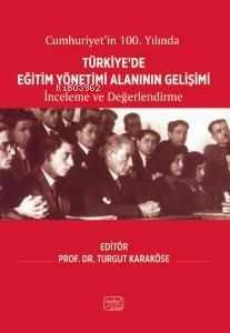 Cumhuriyetin'in 100.Yılında Türkiye'de Eğitim Yönetimi Alanının Gelişimi;İnceleme ve Değerlendirme