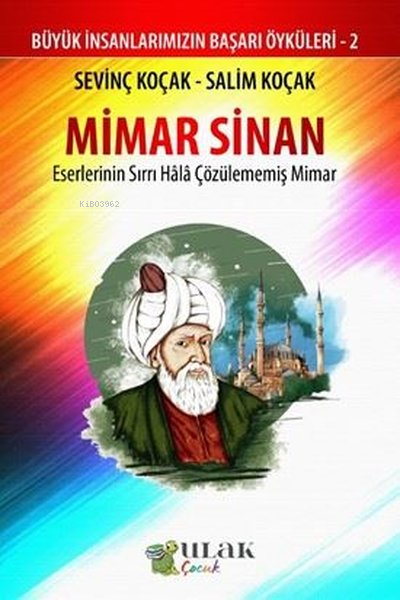 Mimar Sinan - Eserlerinin Sırrı Hala Çözülememiş Mimar;Büyük İnsanlarımızın Başarı Öyküleri - 2