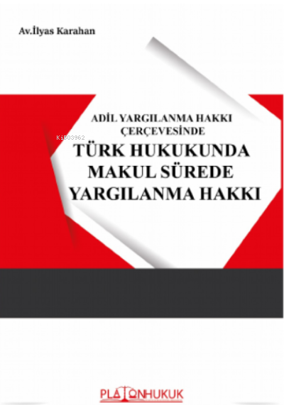 Adil Yargılanma Hakkı Çerçevesinde Türk Hukukunda Makul Sürede Yargılanma